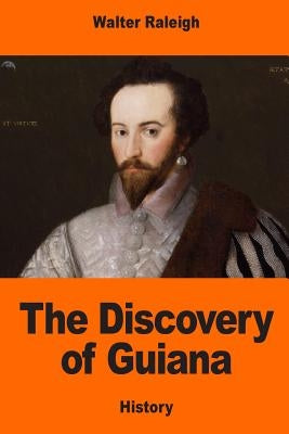 The Discovery of Guiana by Raleigh, Walter