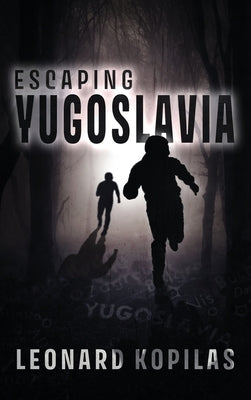 Escaping Yugoslavia by Kopilas, Leonard