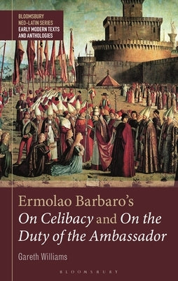 Ermolao Barbaro's on Celibacy and on the Duty of Ambassador by Williams, Gareth