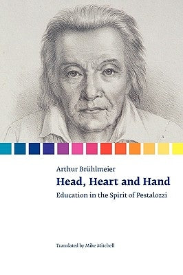Head, Heart and Hand. Education in the Spirit of Pestalozzi by Brühlmeier, Arthur