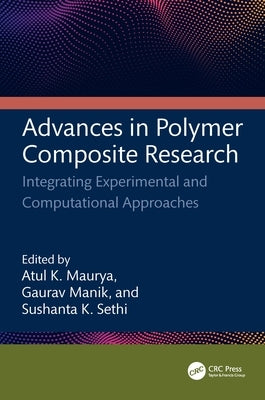 Advances in Polymer Composite Research: Integrating Experimental and Computational Approaches by Kumar Maurya, Atul