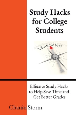 Study Hacks for College Students: Effective Study Hacks to Help Save Time and Get Better Grades by Storm