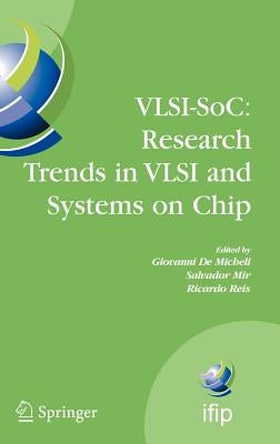 Vlsi-Soc: Research Trends in VLSI and Systems on Chip: Fourteenth International Conference on Very Large Scale Integration of System on Chip (Vlsi-Soc by De Micheli, Giovanni