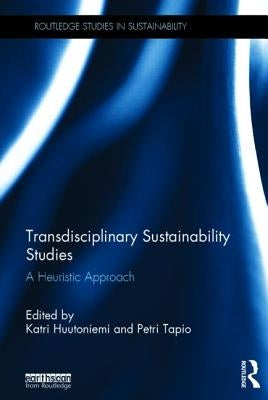 Transdisciplinary Sustainability Studies: A Heuristic Approach by Huutoniemi, Katri
