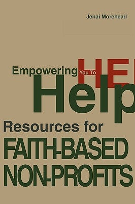 Empowering You To Help: Resources for Faith-Based Non-Profits by Morehead, Jenai A.