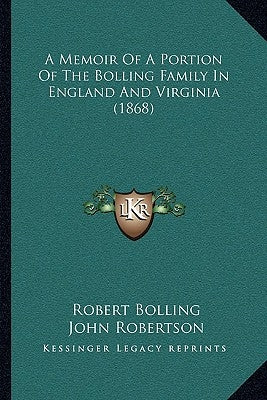 A Memoir Of A Portion Of The Bolling Family In England And Virginia (1868) by Bolling, Robert