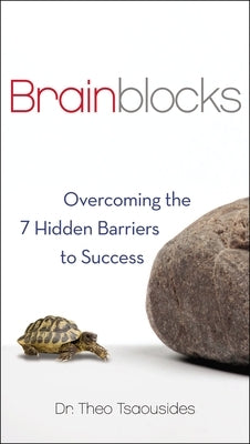 Brainblocks: Overcoming the 7 Hidden Barriers to Success by Tsaousides, Theo