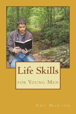 Life Skills for Young Men by Maryon, Amy