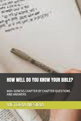 How Well Do You Know Your Bible?: 800+ Genesis Chapter by Chapter Questions and Answers by Nesiria, Victoria