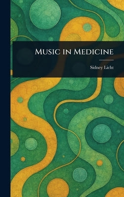 Music in Medicine by Licht, Sidney