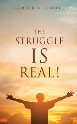 The Struggle IS Real! by Cook, I. Garrick C.
