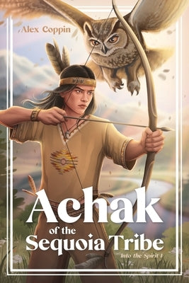 Achak of the Sequoia Tribe by Coppin, Alex