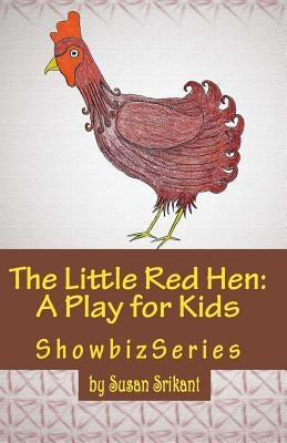 The Little Red Hen: A Play for Kids by Srikant, Susan