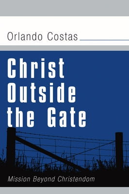 Christ Outside the Gate by Costas, Orlando E.