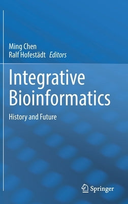 Integrative Bioinformatics: History and Future by Chen, Ming