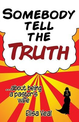 Somebody Tell The Truth...about being a pastor's wife by Veal, Elisa