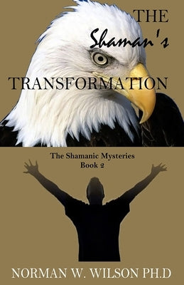 The Shaman's Transformation by Wilson, Norman W.