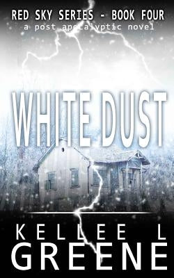 White Dust - A Post-Apocalyptic Novel by Greene, Kellee L.