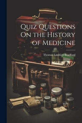 Quiz Questions On the History of Medicine by Bradford, Thomas Lindsley