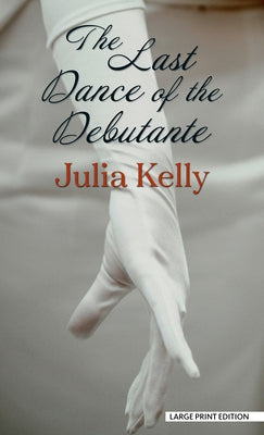 The Last Dance of the Debutante by Kelly, Julia