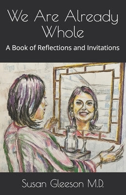 We Are Already Whole: A Book of Reflections and Invitations by Gleeson, Susan
