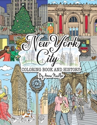 New York City Coloring Book & History: 50 illustrated coloring pages of NYC's famous sites! Learn historical facts of each famous location, as you col by Nadler, Anna