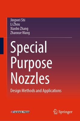 Special Purpose Nozzles: Design Methods and Applications by Shi, Jingwei