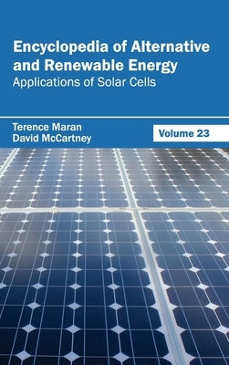 Encyclopedia of Alternative and Renewable Energy: Volume 23 (Applications of Solar Cells) by Maran, Terence