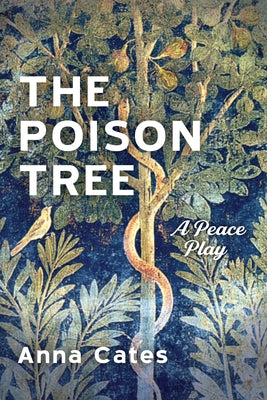 The Poison Tree: A Peace Play by Cates, Anna