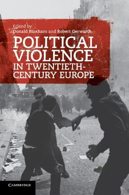 Political Violence in Twentieth-Century Europe by Bloxham, Donald