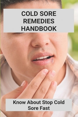 Cold Sore Remedies Handbook: Know About Stop Cold Sore Fast: Veatu Fast Acting Laser Cold Sore And Canker Sore Treatment Device by Caylor, Valene