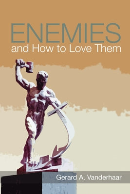 Enemies and How to Love Them by Vanderhaar, Gerard