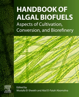 Handbook of Algal Biofuels: Aspects of Cultivation, Conversion, and Biorefinery by El-Sheekh, Mostafa