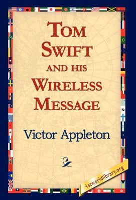 Tom Swift and His Wireless Message by Appleton, Victor, II