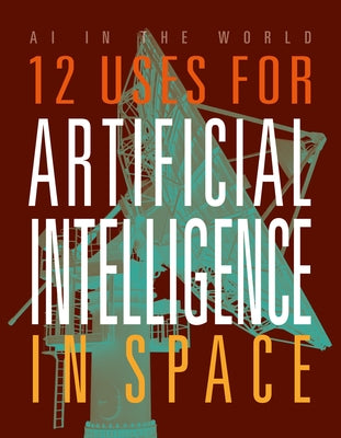 12 Uses for Artificial Intelligence in Space by Bolte, Mari