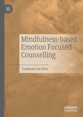 Mindfulness-Based Emotion Focused Counselling by De Silva, Padmasiri