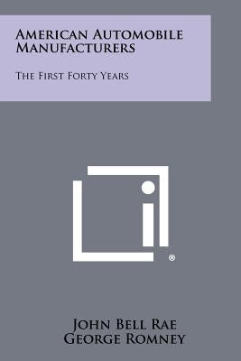 American Automobile Manufacturers: The First Forty Years by Rae, John Bell