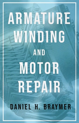 Armature Winding and Motor Repair by Braymer, Daniel H.