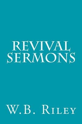 Revival Sermons by Riley, W. B.