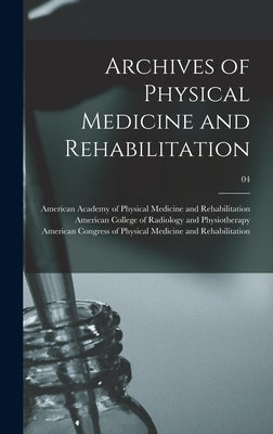 Archives of Physical Medicine and Rehabilitation; 04 by American Academy of Physical Medicine
