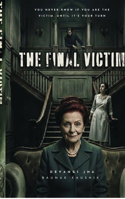 The Final Victim: You never know if you're the victim, until it's your turn. by Devangi Jha