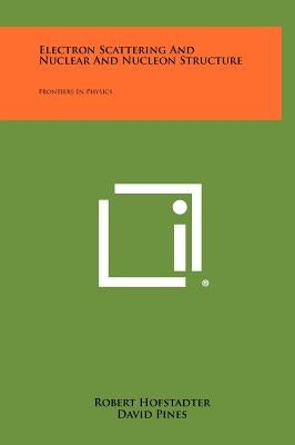 Electron Scattering And Nuclear And Nucleon Structure: Frontiers In Physics by Hofstadter, Robert