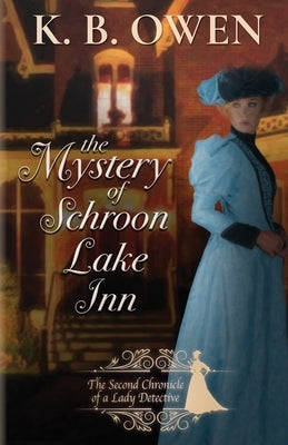 The Mystery of Schroon Lake Inn: the Chronicle of a Lady Detective by Owen, K. B.