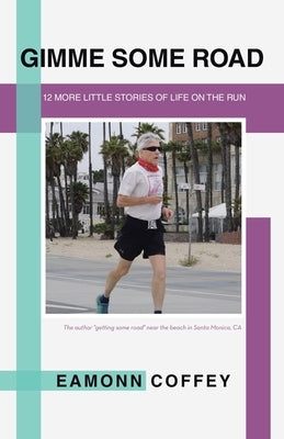 Gimme Some Road: 12 More Little Stories of Life on the Run by Coffey, Eamonn