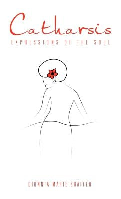 Catharsis: Expressions of the Soul by Shaffer, Dionnia Marie
