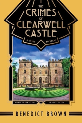 The Crimes of Clearwell Castle: A 1920s Mystery by Brown, Benedict