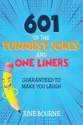 601 of the funniest jokes and one liners: Guaranteed to make you laugh by Bourne, June