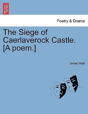 The Siege of Caerlaverock Castle. [A Poem.] by Watt, James