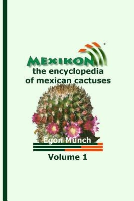 MEXIKON Volume 1: the encyclopedia of mexican cactuses by Munch, Egon