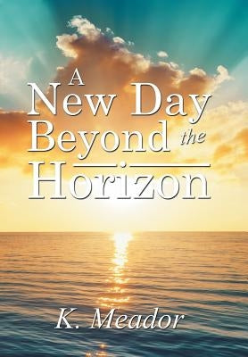 A New Day Beyond the Horizon by K. Meador